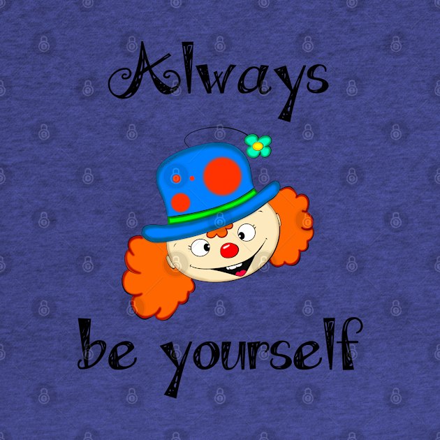 Always Be Yourself by DitzyDonutsDesigns